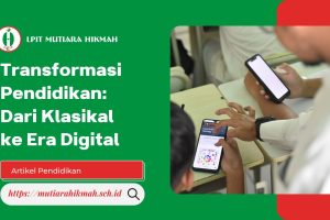 Transformasi Pendidikan: Dari Klasikal ke Era Digital dan Apa Saja Yang Perlu Disiapkan Sekolah / Lembaga Pendidikan Menghadapinya